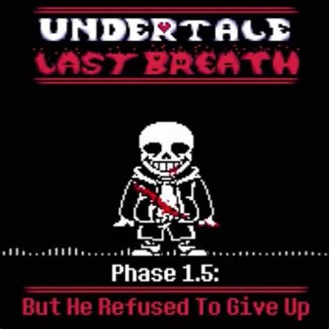 Undertale Last Breath Phase 1.5 Theme “But He Refused to Give Up” V2 by Music!Ink Sans: Listen ...