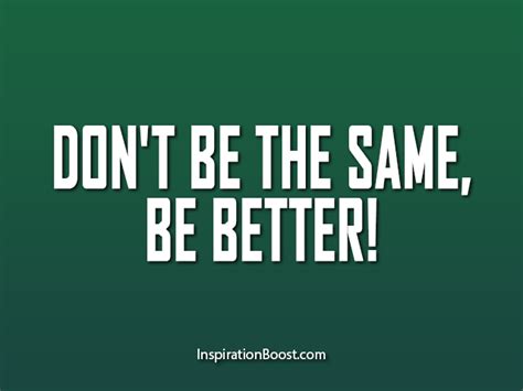 Be Better Quotes | Inspiration Boost