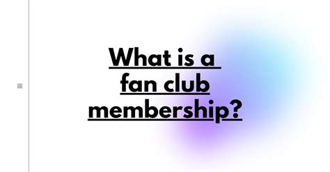 What is a Fan Club Membership?