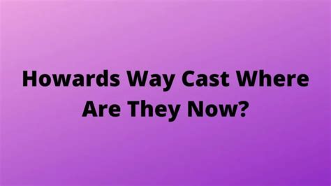 Howards Way Cast Where Are They Now? Check Here To Know More About Howards Way Cast