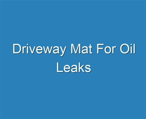 20+ Best Driveway Mat For Oil Leaks 2023 - Reviews