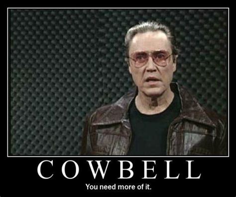 Needs More Cowbell | Know Your Meme