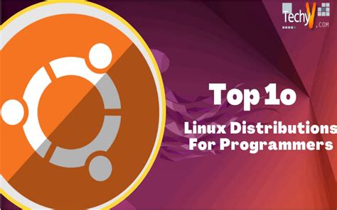 Top 10 Linux Distributions For Programmers - Techyv.com