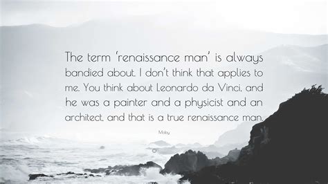 Moby Quote: “The term ‘renaissance man’ is always bandied about. I don’t think that applies to ...