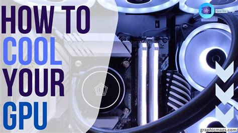 Achieve Lower Temperatures: How to Cool a GPU Like a Pro! - Graphic Mags