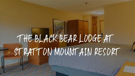 The Black Bear Lodge at Stratton Mountain Resort Review - Stratton Mountain , United States of ...