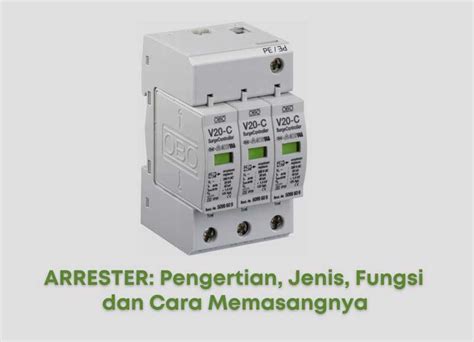 Arrester: Pengertian, Fungsi, serta Cara Memasangnya