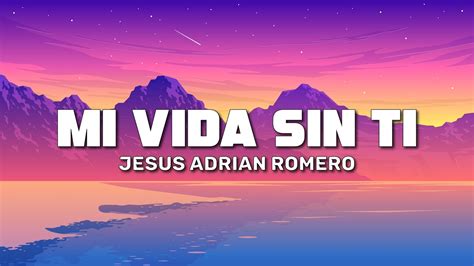 Jesús Adrián Romero - Mi Vida Sin Ti (Letra / Lyrics) - YouTube