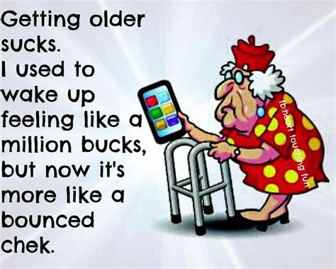 Good morning to all! | Getting older humor, Age quotes funny, Funny quotes