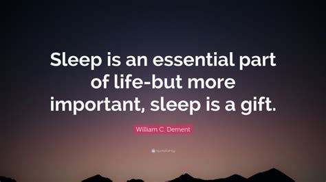 William C. Dement Quote: “Sleep is an essential part of life-but more ...