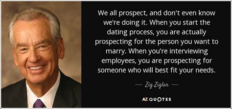 Zig Ziglar quote: We all prospect, and don't even know we're doing it...