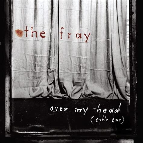 The Fray - Over My Head (Cable Car) – Single Lyrics and Tracklist | Genius