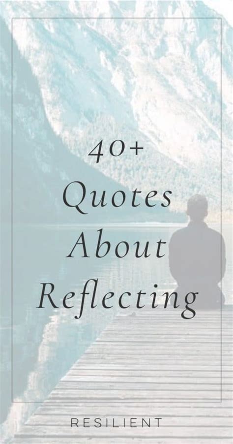 40+ Quotes About Reflecting and Self Reflection Quotes - Resilient