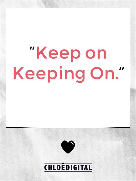 Keep on Keeping On | Quotes, Me quotes, Growth strategy