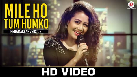 Mile Ho Tum - Neha Kakkar's Version | Tony Kakkar | Bollywood movie songs, Bollywood music ...