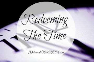 Redeeming the Time, how to use your time most wisely according to God's will #amomentwithmom ...