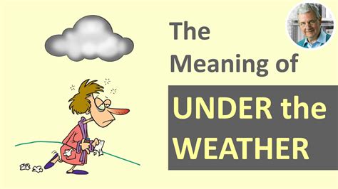 UNDER the WEATHER – Meaning & Sentence Examples