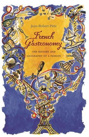 French Gastronomy - The History and Geography of a Passion | Columbia University Press