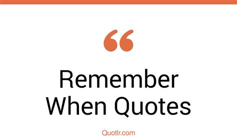 45+ Sublime Remember When Quotes That Will Unlock Your True Potential