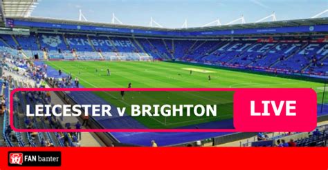 Leicester vs Brighton Live Match Stream - Fan Banter