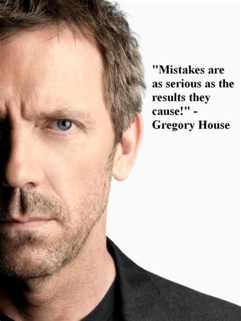 Dr. House quotes – Mistakes. | Hugh laurie, Dr house, People