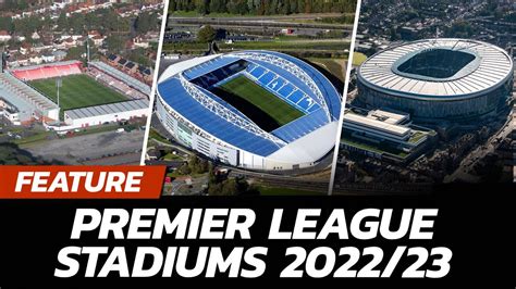 These Are The 20 Premier League Stadiums For The 2022/23 Season