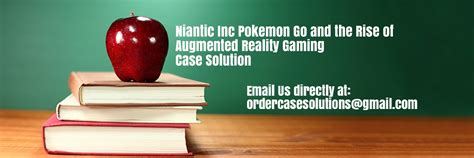 Niantic Inc Pokemon Go and the Rise of Augmented Reality Gaming Case Study Analysis & Solution ...