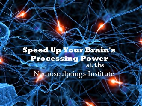 Speed up Your Brain Processing - Neurosculpting®