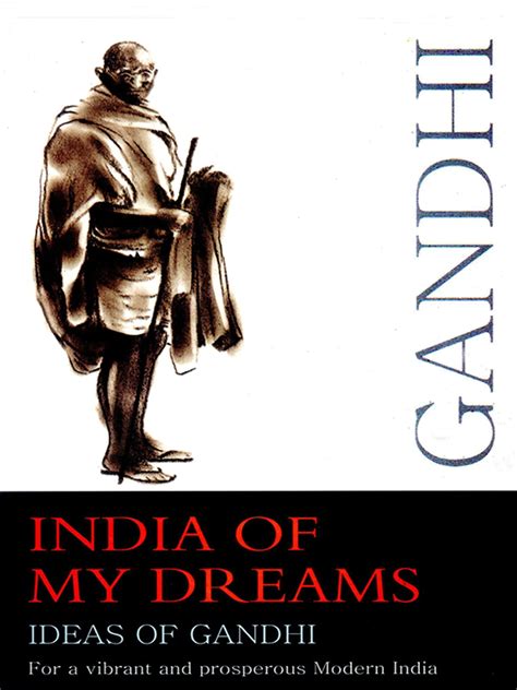 India of My Dreams : Ideas of Gandhi for a Vibrant and Prosperous Modern India eBook by M. K ...