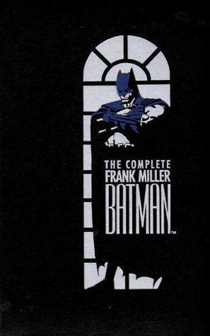 The Complete Frank Miller Batman by Frank Miller | Goodreads