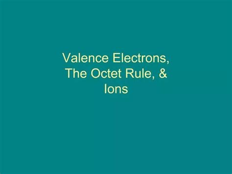 PPT - Valence Electrons, The Octet Rule, Ions PowerPoint Presentation, free download - ID:1085638