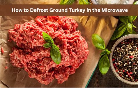 How to Defrost Ground Turkey in the Microwave: Quick and Easy Guide
