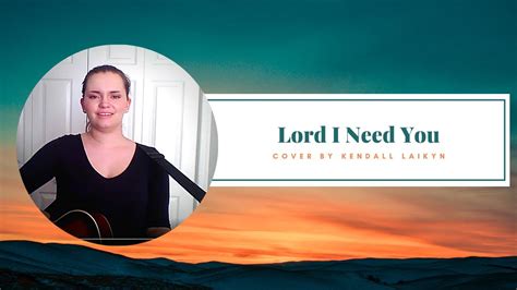 Lord I Need You (cover) - YouTube