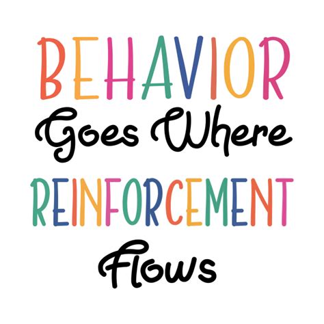 Behavior Goes Where Reinforcement Flows - Behavior Goes Where Reinforcement Flows - T-Shirt ...