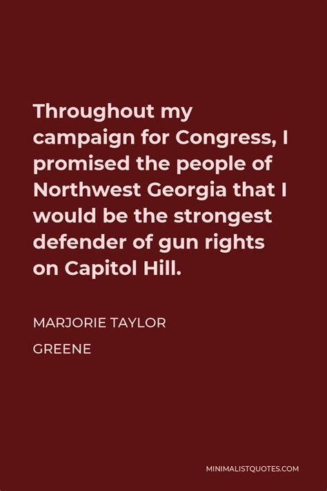 Marjorie Taylor Greene Quote: Throughout my campaign for Congress, I promised the people of ...