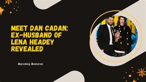 Meet Dan Cadan: Ex-Husband of Lena Headey Revealed