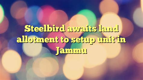 Steelbird awaits land allotment to setup unit in Jammu | ProjectX India