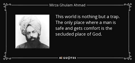 Mirza Ghulam Ahmad quote: This world is nothing but a trap. The only place...