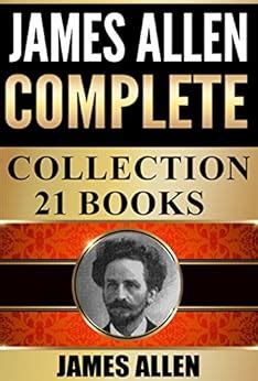 James Allen Complete Collection: 21 Books Including As A Man Thinketh, Byways Of Blessedness ...