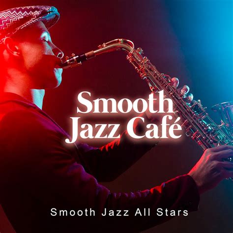 Smooth Jazz Café - Album by Smooth Jazz All Stars | Spotify