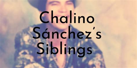 Chalino Sánchez’s 7 Siblings Ranked Oldest to Youngest - Oldest.org