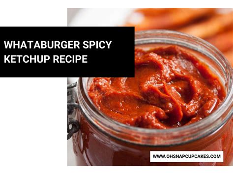 Whataburger Spicy Ketchup Recipe - Oh Snap! Cupcakes