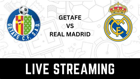 Getafe vs Real Madrid Live Streaming: When and Where to Watch Getafe vs Real Madrid La Liga Live ...