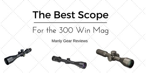 The 6 Best Scopes for 300 win mag rifles: 2017 Reviews