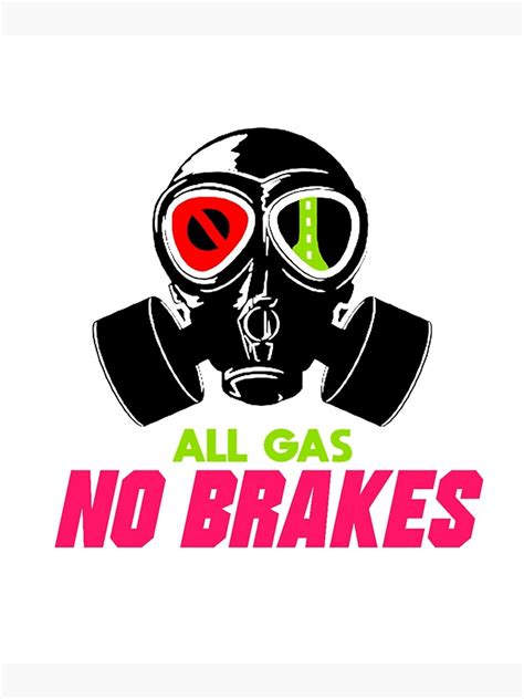 "All Gas No Brakes " Poster by ClotheDesigng | Redbubble