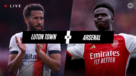 Luton Town vs Arsenal live score, updates, highlights & lineups from ...