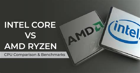 Intel Core vs AMD Ryzen CPU - Comparison & Benchmarks