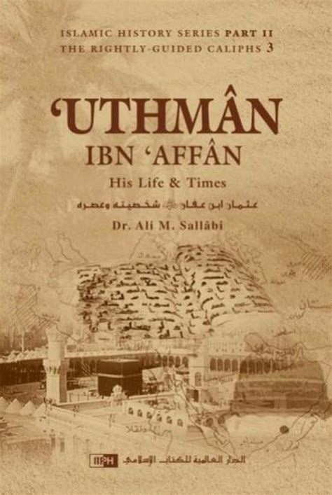 Uthman Ibn Affan: His Life and Times