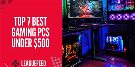 Top 7 Best Gaming PCs under $500 in 2022 - LeagueFeed