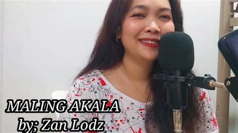 MALING AKALA /COVER AND LYRICS BY; ZAN LODZ - YouTube